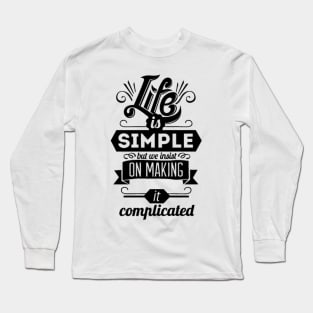 Life is simple Long Sleeve T-Shirt